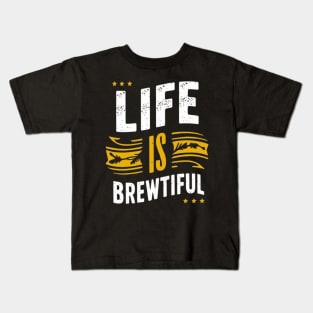 Life is Brewtiful Funny Sayings Kids T-Shirt